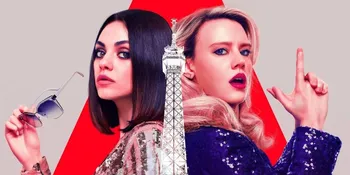 Sinopsis Film THE SPY WHO DUMPED ME: Aksi Kocak Mila Kunis dan Kate McKinnon, Tayang di TV Malam Ini