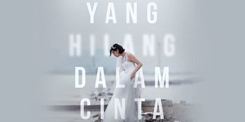 Sinopsis 'YANG HILANG DALAM CINTA', Ketika Reza Rahadian dan Sheila Dara Aisha Terjebak dalam Sebuah Hubungan Toxic