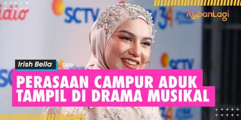Tampil di Drama Musikal HUT SCTV ke-34, Irish Bella: Pengen Ngelakuinnya Lagi