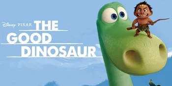 'THE GOOD DINOSAUR', Ketika Dinosaurus Berteman Dengan Manusia