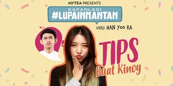 Tips #LupainMantan Dari Han Yoo Ra, Untuk Kinoy