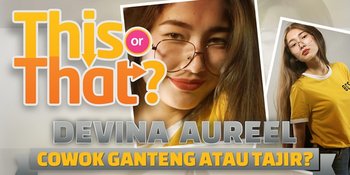[VIDEO] Cowok Ganteng atau Tajir, Devina Aureel Pilih Yang Mana?