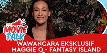 Wawancara Maggie Q - Horor FANTASY ISLAND Buat Tontonan Valentine, Gimana Rasanya Kalau Segala Keinginanmu Bisa Terwujud