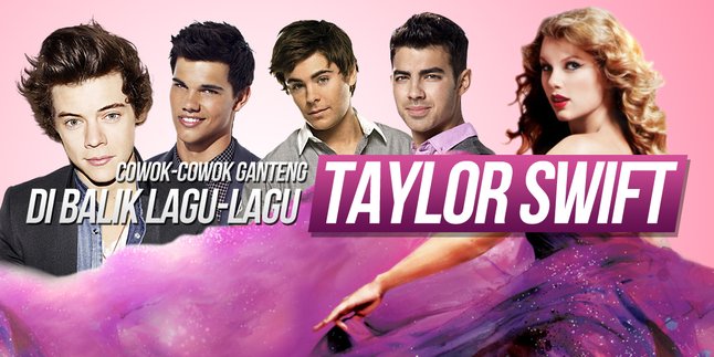 9 Cowok Ganteng di Balik Lagu-Lagu Taylor Swift!