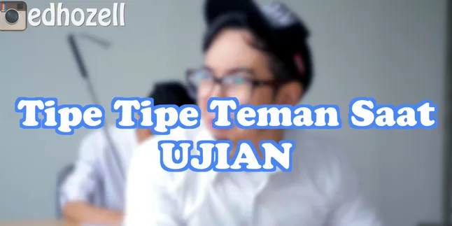 10 Tipe Teman Saat Ujian, Ada Yang Pernah Seperti Edho Zell?