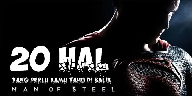 20 Hal Yang Perlu Kamu Tahu di Balik 'MAN OF STEEL'  [Part I]