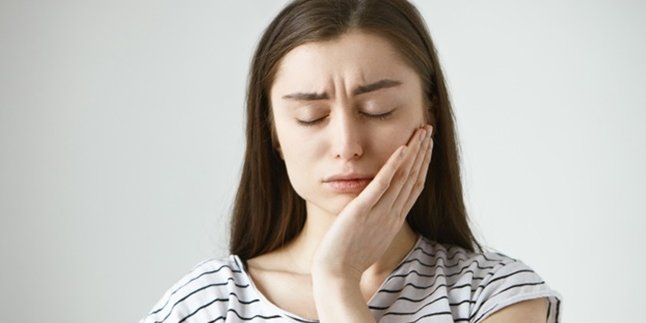 9 Causes of Toothache that Often Occur, Don't Ignore