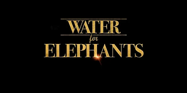'WATER FOR ELEPHANTS', Ketika Cinta Mengalahkan Segalanya 'WATER FOR ELEPHANTS', Ketika Cinta Mengalahkan Segalanya
