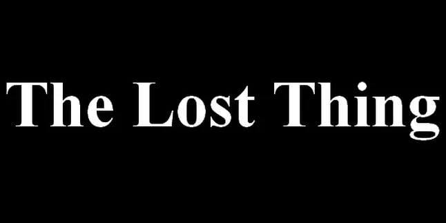 'THE LOST THING', Yang Tersesat 'THE LOST THING', Yang Tersesat