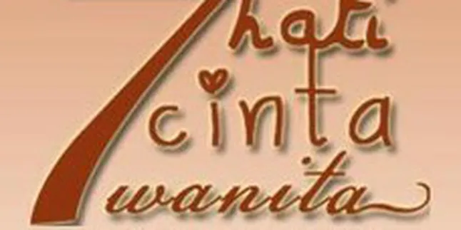 '7 HATI 7 CINTA 7 WANITA', Potret Wanita Dari Segala Rupa