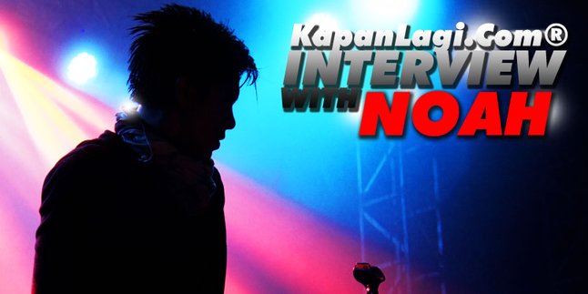 [Eksklusif] Interview NOAH, Hari Ini Hingga 20 Tahun Lagi!