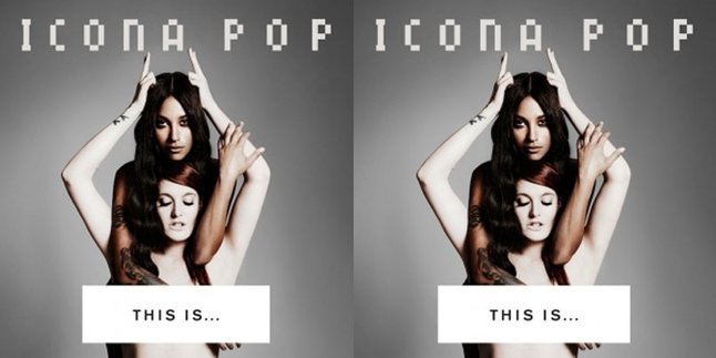 Icona Pop, 'THIS IS...', Gemerlap Tak Tertolak Dari Swedia