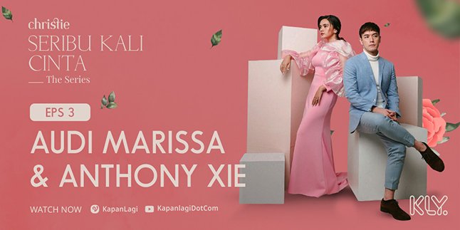 Revealing in 'SERIBU KALI CINTA THE SERIES' Episode 3, Audi Marissa Reveals the Beginning of Her Relationship with Anthony Xie