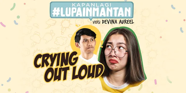 'Crying Out Loud', Tips #LupainMantan Dari Madame Devina Aureel