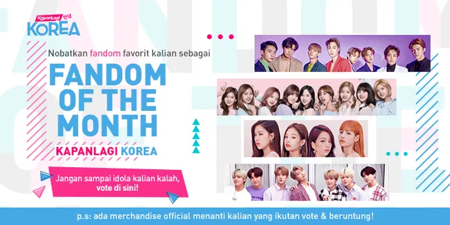 Dukung Idola Kesayanganmu & Rebut Gelar 'Fandom of The Month' di Kapanlagi Korea Dukung Idola Kesayanganmu & Rebut Gelar 'Fandom of The Month' di Kapanlagi Korea