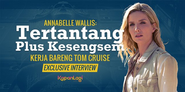 Exclusive Interview THE MUMMY di Taipei Dengan Annabelle Wallis