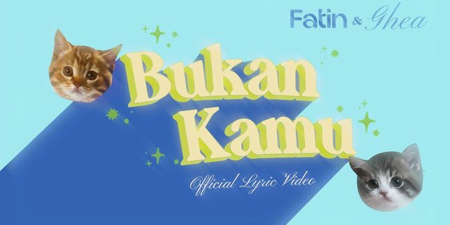 Fatin Duet Bersama Ghea Indrawari dalam Lagu yang Berjudul BUKAN KAMU, Berikut Liriknya!