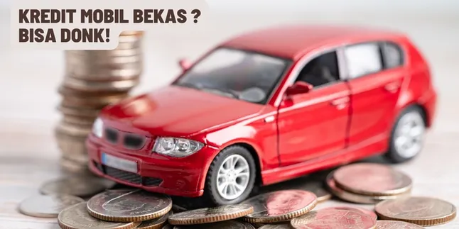Ini yang Perlu Kamu Ketahui Jika Ingin Kredit Mobil Bekas