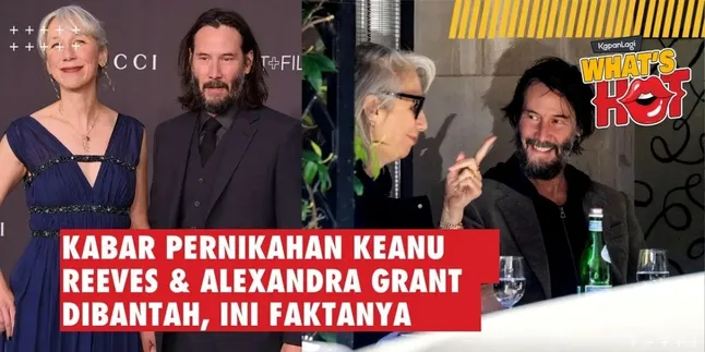 Kabar Pernikahan Keanu Reeves & Alexandra Grant Dibantah, Ini Fakta Lengkapnya