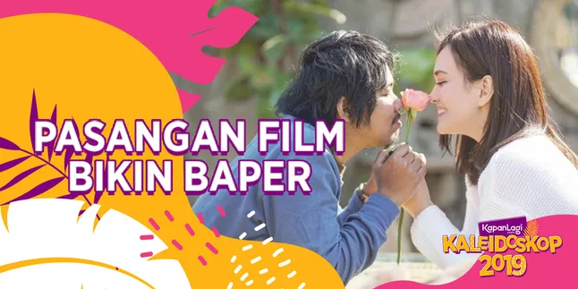 KALEIDOSKOP 2019 - Pasangan Film yang Paling Bikin Baper Sepanjang Tahun