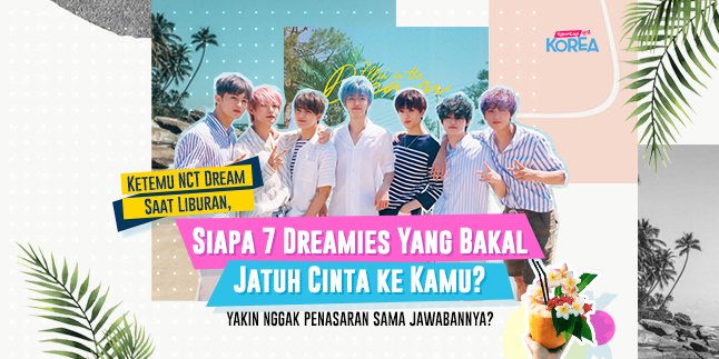 Meeting NCT DREAM During Vacation, Which 7 Dreamies Will Fall in Love with You?