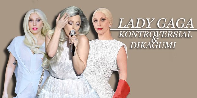 Lady Gaga, Sosok Penuh Kontroversi Yang Layak Dikagumi