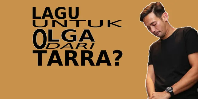 Lagu Milik Tarra Ini Untuk Olga, Yang Benar?