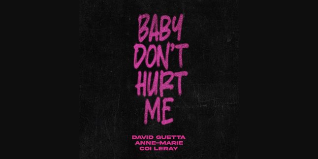 Lirik Lagu 'Baby Don’t Hurt Me' Kolaborasi Antara David Guetta, Anne-Marie, Coi Leray