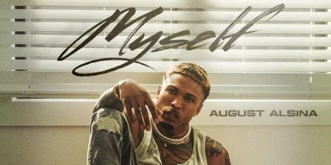 Lirik Lagu 'Myself', Lagu Terbaru dari August Alsina Lirik Lagu 'Myself', Lagu Terbaru dari August Alsina