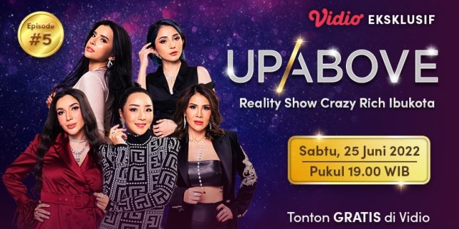 Exclusive Vidio Reality Show 'Up Above' Enters its Final Episode, What is the Ending of the Socialite's Life Drama in Jakarta?
