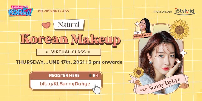 Join VIRTUAL CLASS - KOREAN MAKEUP LOOK TUTORIAL WITH SUNNY DAHYE for Free & Many Giveaways Await