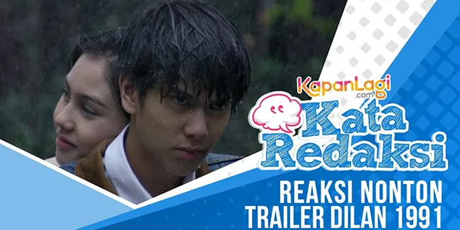 Apa Kata Mereka Tentang Dilan 1991? #KataRedaksi