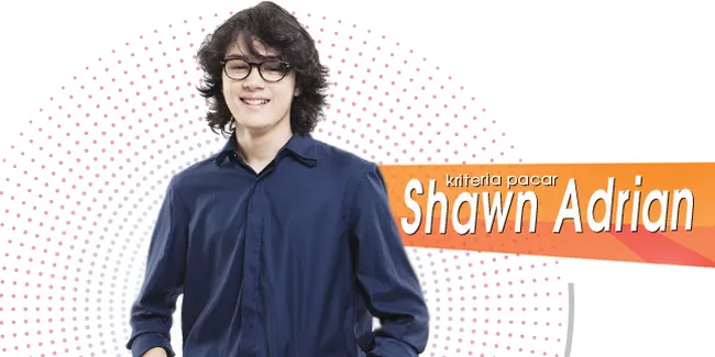 Belum Punya Pacar, Ini Dia Kriteria Pacar Idaman Shawn Adrian