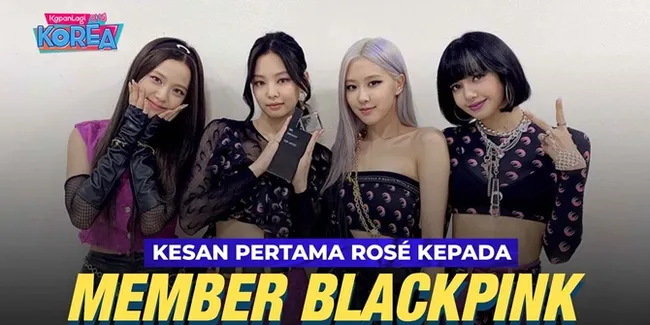 Cerita Rose Saat Pertama Kenal Anggota BLACKPINK