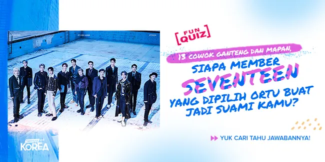 [FUN QUIZ] Cari Tahu Siapa Member SEVENTEEN Ganteng yang Dipilih Ortu Buat Jadi Suami Kamu