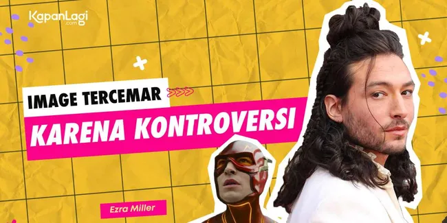 Kontroversi-Kontroversi Ezra Miller yang Menodai Film THE FLASH