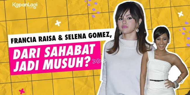 Lika-Liku Hubungan Francia Raisa & Selena Gomez, Dari Sahabat Jadi Musuh???!!!