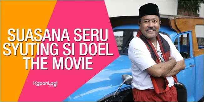 Penggemar SI DOEL Siap-Siap Ya, Syuting Filmnya Sudah Dimulai