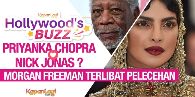 Priyanka Chopra Pacari Nick Jonas - Morgan Freeman Terlibat Pelecehan Seksual?