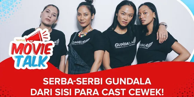 Serba-Serbi 'GUNDALA' dari Sisi Cast Cewek