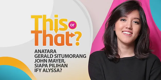 This Or That - Antara Gerald Situmorang dan John Mayer, Siapa Pilihan Ify Alyssa?