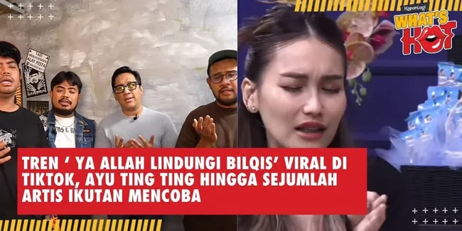 Tren 'Ya Allah Lindungi Bilqis' Viral di TikTok, Ayu Ting Ting Hingga Sejumlah Artis Ikutan Mencoba