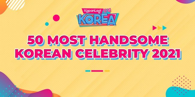 50 Most Handsome Korean Celebrity di 2021 Versi Kapanlagi.com, V BTS Kembali Jadi No 1