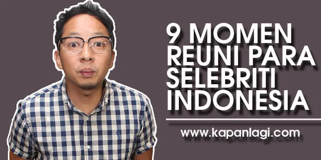 9 Momen Reuni Para Seleb Indonesia Yang Bikin Kita Flashback