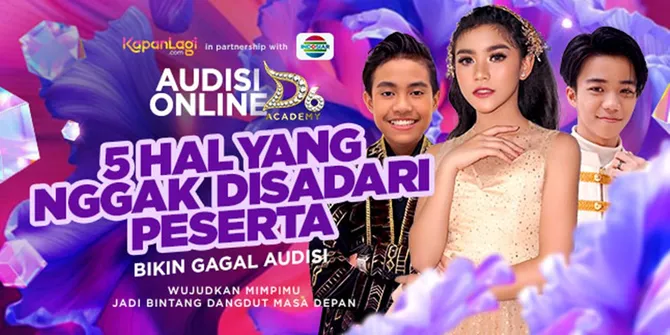 5 Hal yang Nggak Disadari Peserta Bikin Gagal Audisi D'Academy 6
