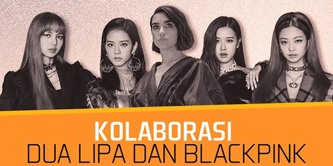 Awal Kolaborasi Dua Lipa dan BLACKPINK di Lagu 'Kiss And Make Up'