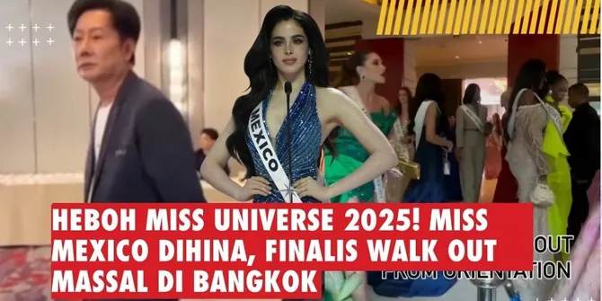 Heboh Miss Universe 2025! Miss Mexico Dihina, Finalis Walk Out Massal di Bangkok