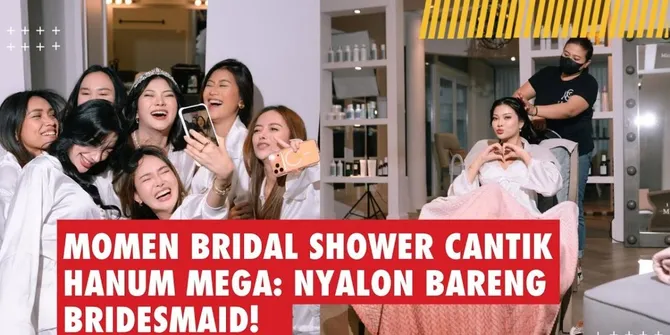 Momen Bridal Shower Cantik Hanum Mega: Nyalon Bareng Bridesmaid!