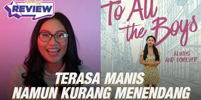 Review To All The Boys: Always & Forever, Penutup Manis untuk Kisah Cinta