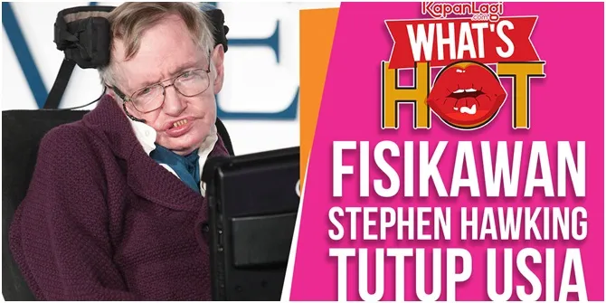 Selamat Jalan Stephen Hawking, Dunia Kehilangan Fisikawan Hebat